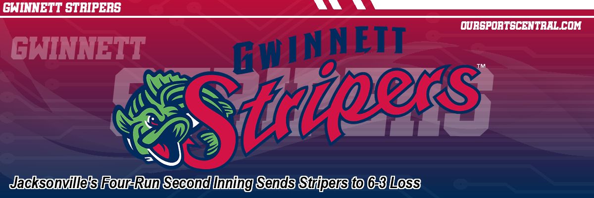 Jacksonville's Four-Run Second Inning Sends Stripers to 6-3 Loss