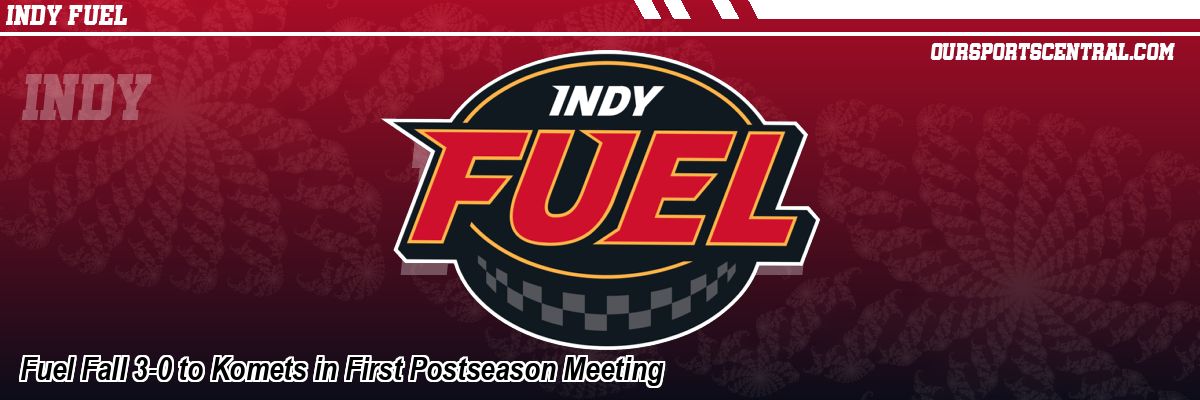 Fuel Fall 3-0 to Komets in First Postseason Meeting