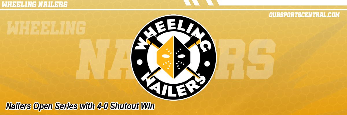 Nailers Open Series with 4-0 Shutout Win