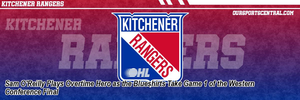 Sam O'Reilly Plays Overtime Hero as the Blueshirts Take Game 1 of the Western Conference Final
