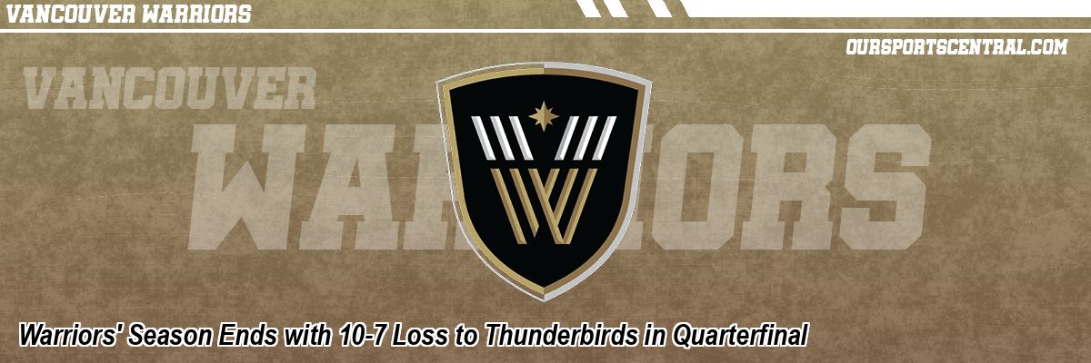 Warriors' Season Ends with 10-7 Loss to Thunderbirds in Quarterfinal