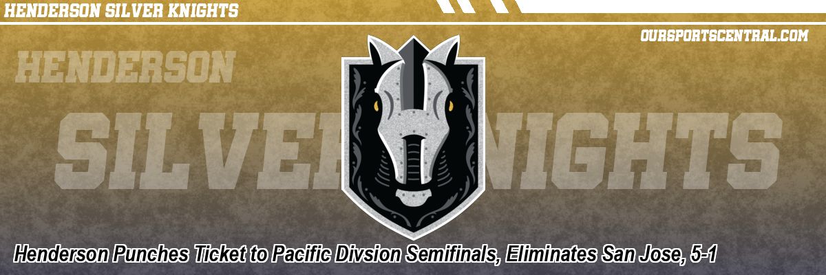 Henderson Punches Ticket to Pacific Divsion Semifinals, Eliminates San Jose, 5-1