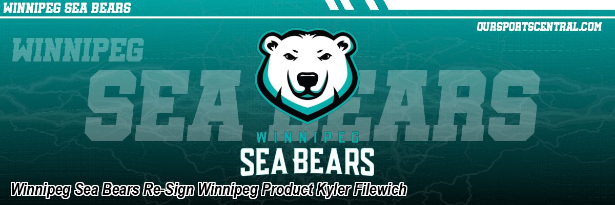 Winnipeg Sea Bears Re-Sign Winnipeg Product Kyler Filewich