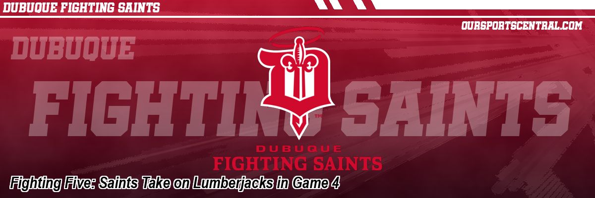 Fighting Five: Saints Take on Lumberjacks in Game 4