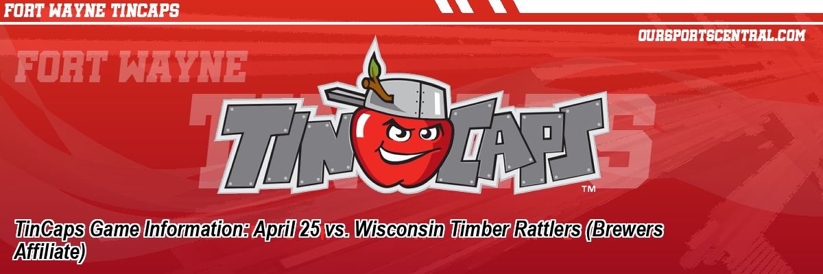 TinCaps Game Information: April 25 vs. Wisconsin Timber Rattlers (Brewers Affiliate)