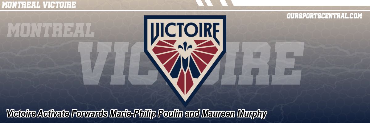 Victoire Activate Forwards Marie-Philip Poulin and Maureen Murphy