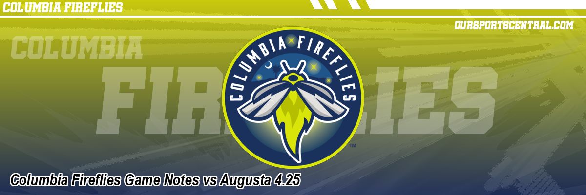 Columbia Fireflies Game Notes vs Augusta 4.25