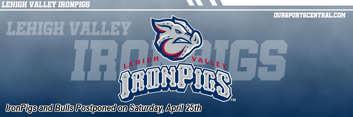 IronPigs and Bulls Postponed on Saturday, April 25th