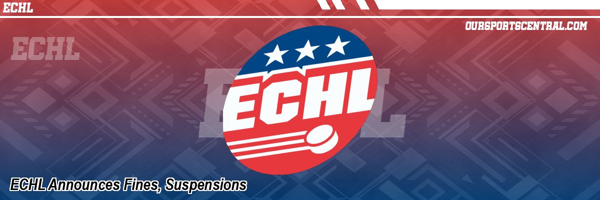ECHL Announces Fines, Suspensions