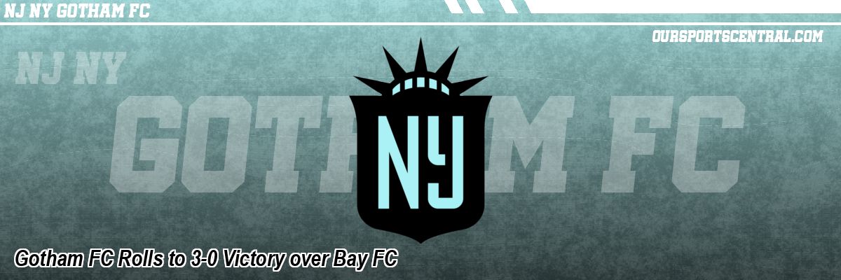 Gotham FC Rolls to 3-0 Victory over Bay FC