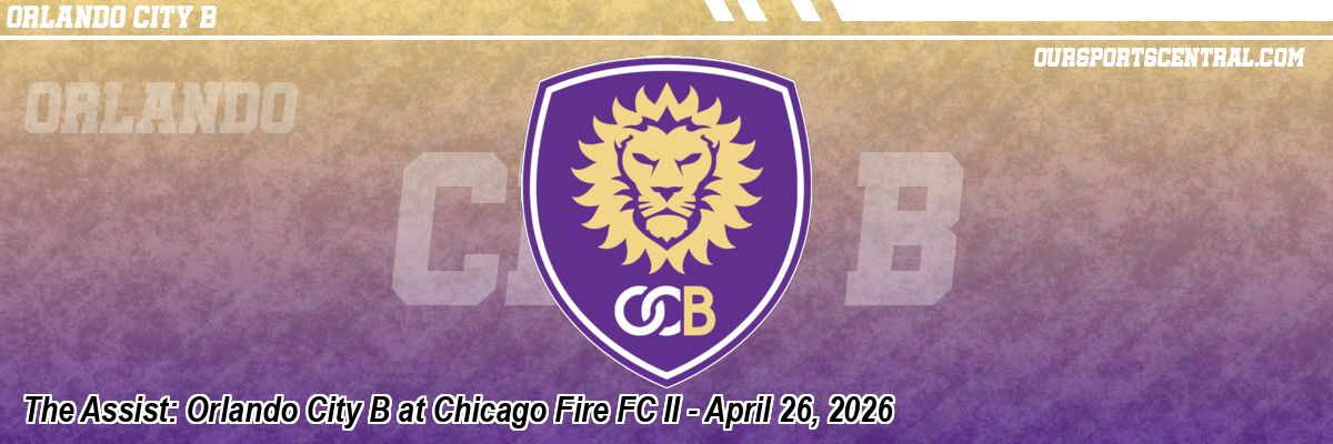 The Assist: Orlando City B at Chicago Fire FC II - April 26, 2026