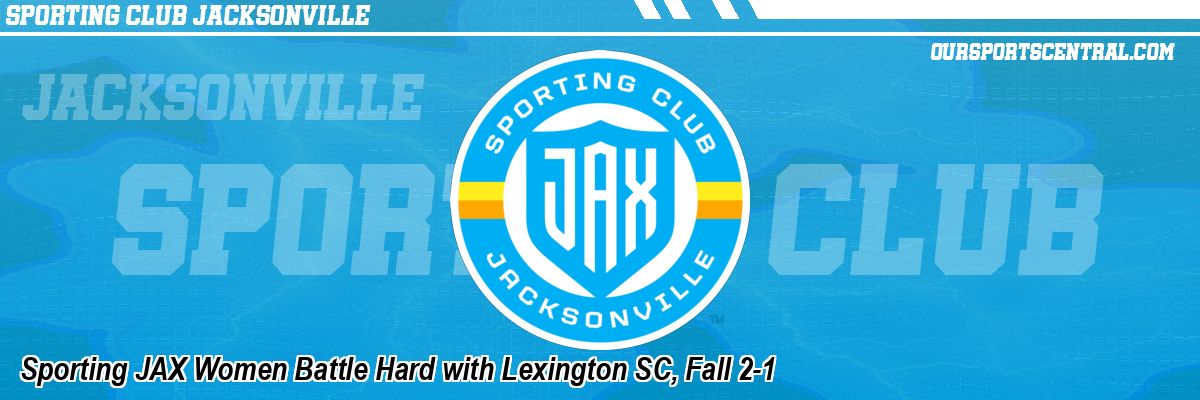 Sporting JAX Women Battle Hard with Lexington SC, Fall 2-1