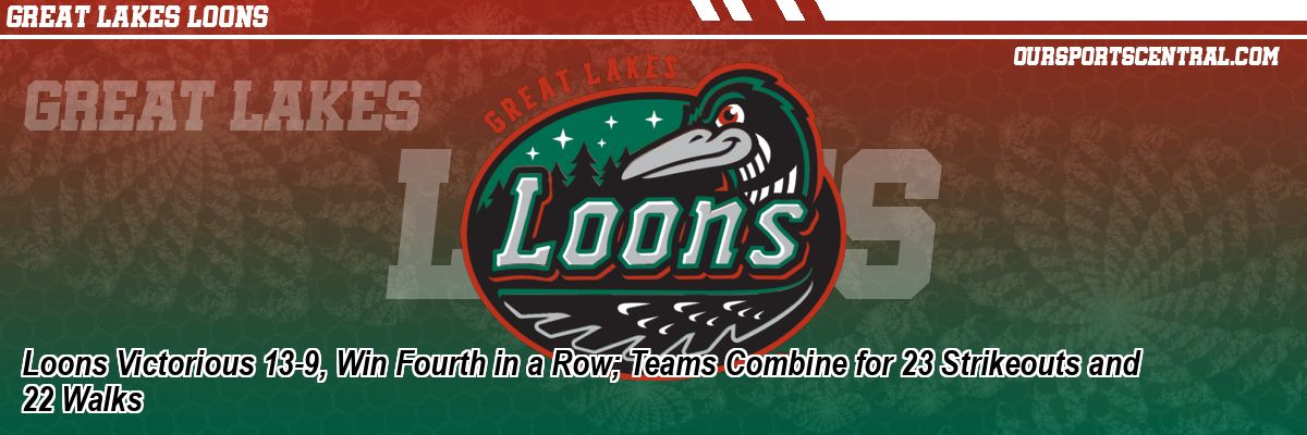 Loons Victorious 13-9, Win Fourth in a Row; Teams Combine for 23 Strikeouts and 22 Walks