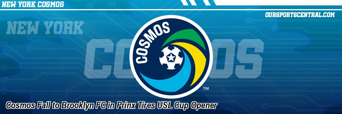 Cosmos Fall to Brooklyn FC in Prinx Tires USL Cup Opener