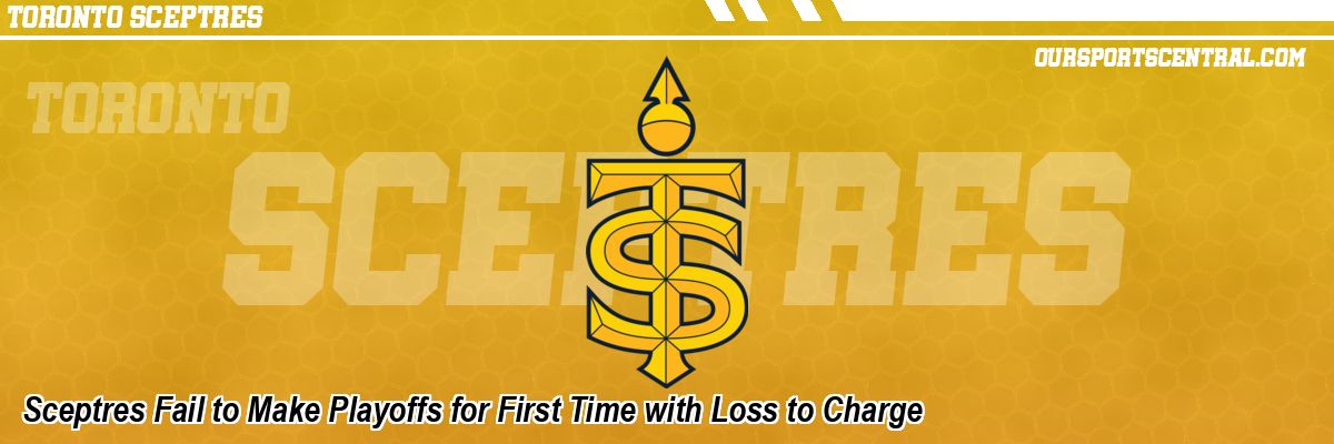 Sceptres Fail to Make Playoffs for First Time with Loss to Charge