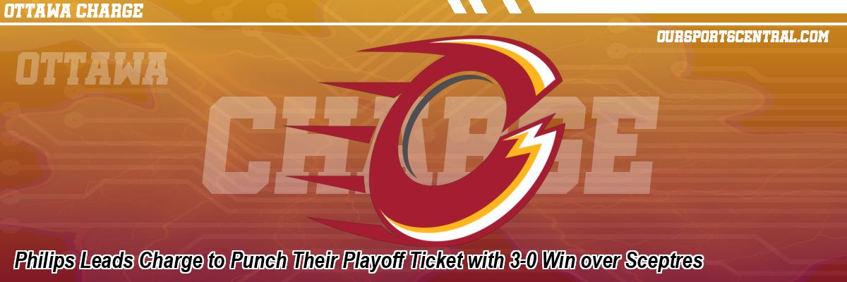 Philips Leads Charge to Punch Their Playoff Ticket with 3-0 Win over Sceptres