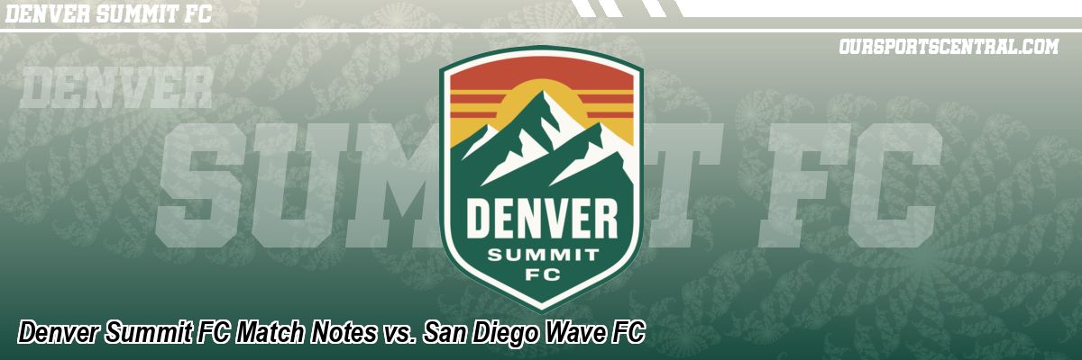 Denver Summit FC Match Notes vs. San Diego Wave FC