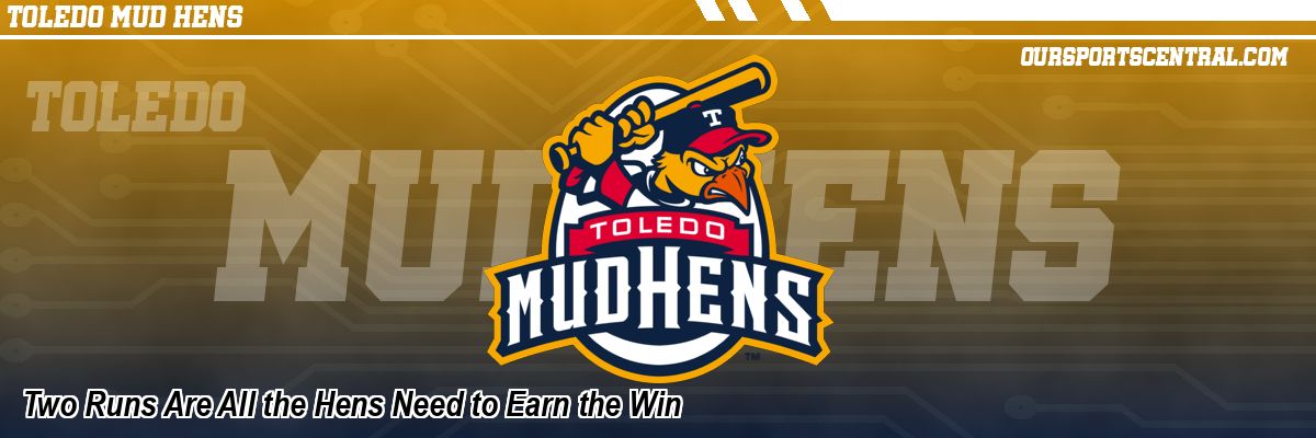 Two Runs Are All the Hens Need to Earn the Win