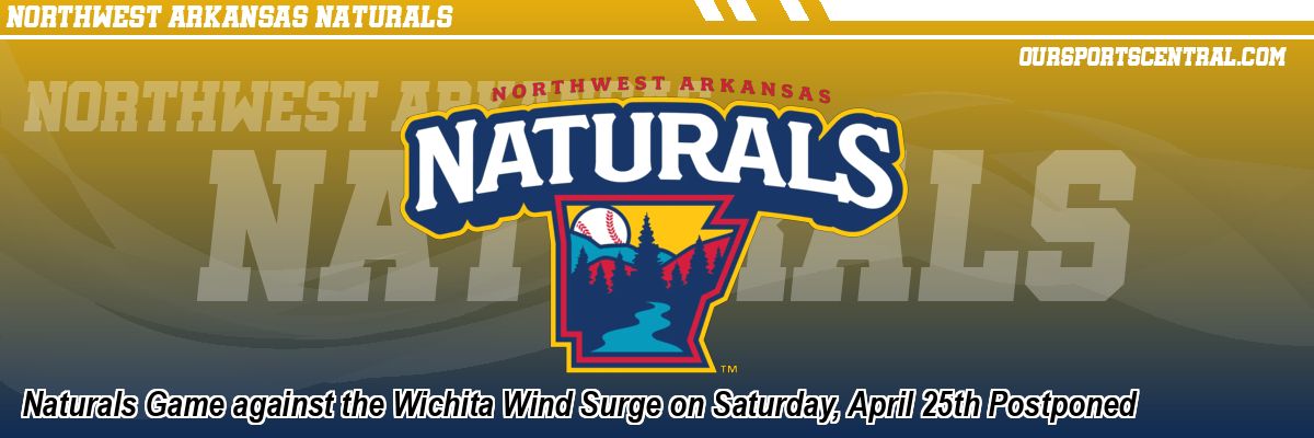 Naturals Game against the Wichita Wind Surge on Saturday, April 25th Postponed