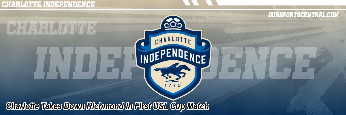 Charlotte Takes Down Richmond in First USL Cup Match