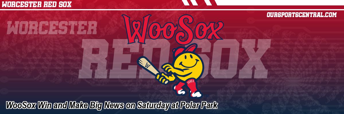 WooSox Win and Make Big News on Saturday at Polar Park