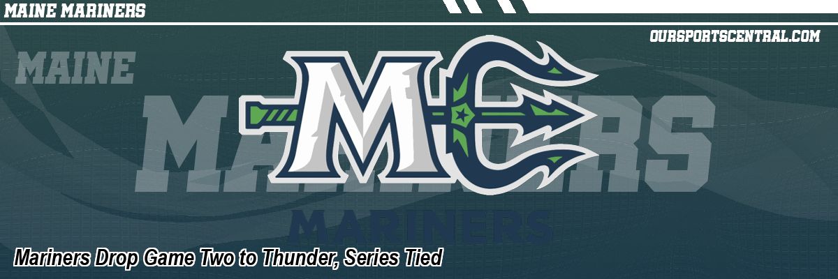 Mariners Drop Game Two to Thunder, Series Tied