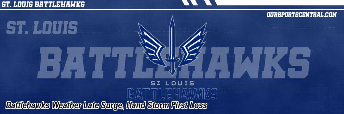 Battlehawks Weather Late Surge, Hand Storm First Loss