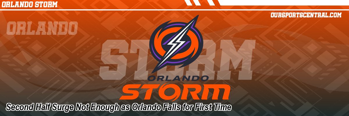 Second Half Surge Not Enough as Orlando Falls for First Time