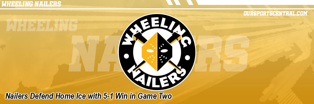 Nailers Defend Home Ice with 5-1 Win in Game Two