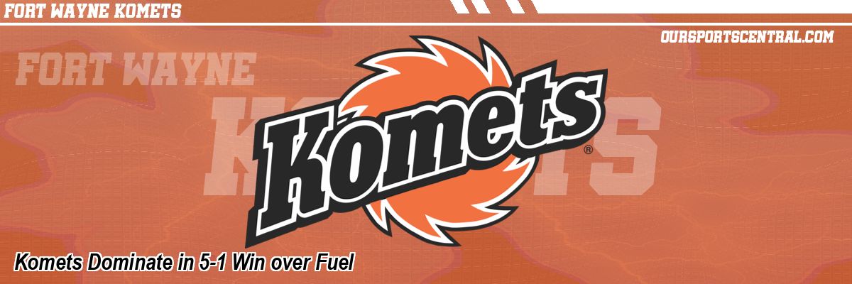 Komets Dominate in 5-1 Win over Fuel