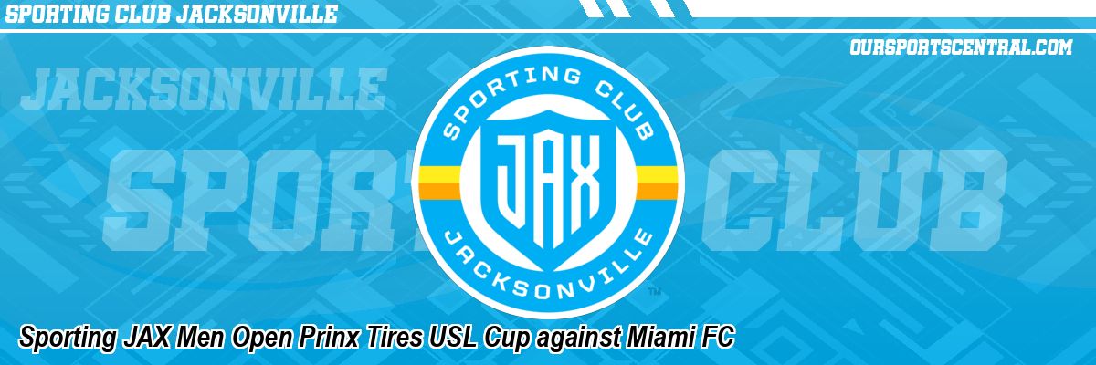 Sporting JAX Men Open Prinx Tires USL Cup against Miami FC