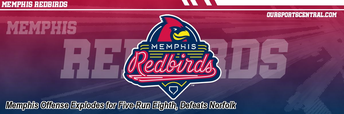 Memphis Offense Explodes for Five-Run Eighth, Defeats Norfolk