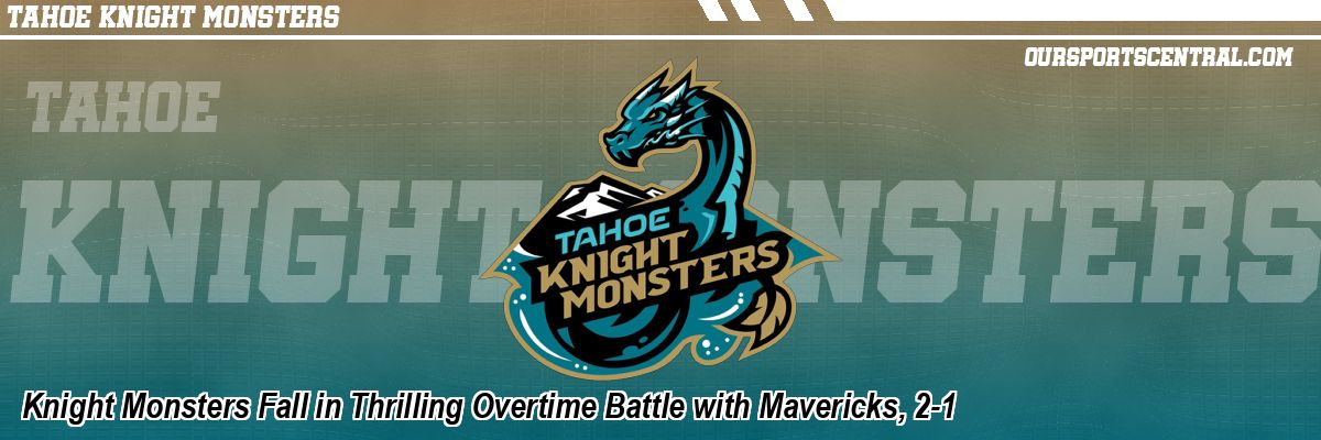 Knight Monsters Fall in Thrilling Overtime Battle with Mavericks, 2-1