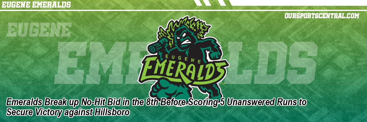 Emeralds Break up No-Hit Bid in the 8th Before Scoring 5 Unanswered Runs to Secure Victory against Hillsboro