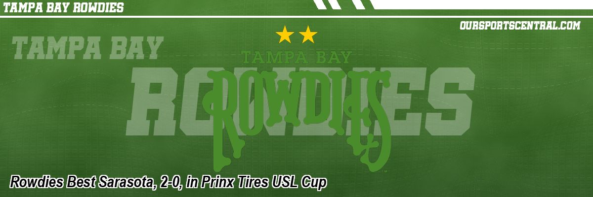 Rowdies Best Sarasota, 2-0, in Prinx Tires USL Cup