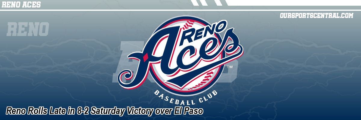 Reno Rolls Late in 8-2 Saturday Victory over El Paso
