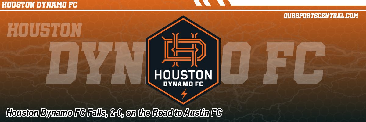 Houston Dynamo FC Falls, 2-0, on the Road to Austin FC