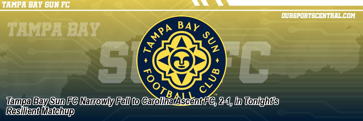 Tampa Bay Sun FC Narrowly Fell to Carolina Ascent FC, 2-1, in Tonight's Resilient Matchup
