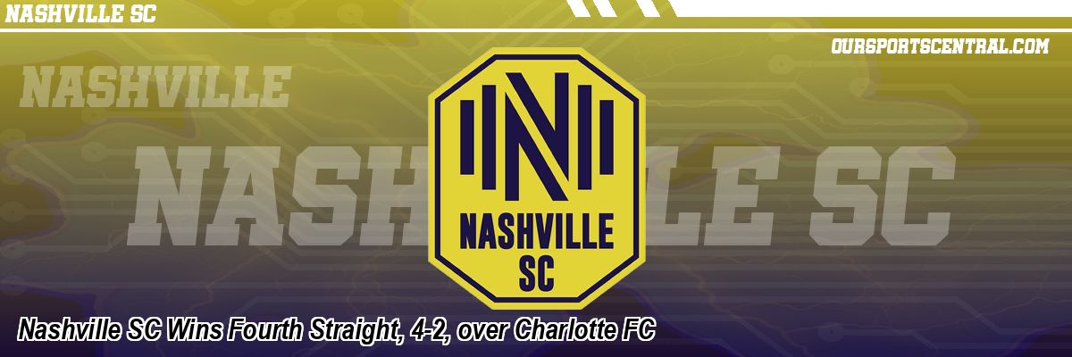 Nashville SC Wins Fourth Straight, 4-2, over Charlotte FC