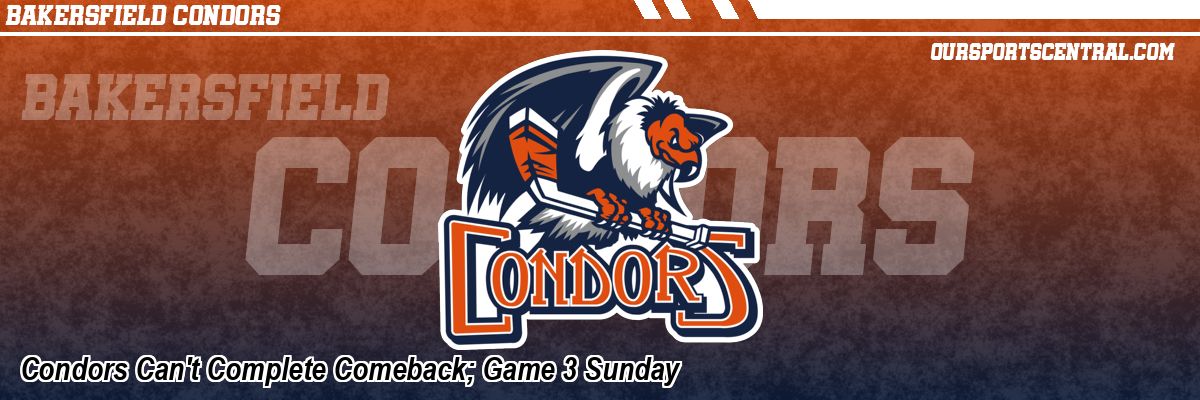 Condors Can't Complete Comeback; Game 3 Sunday