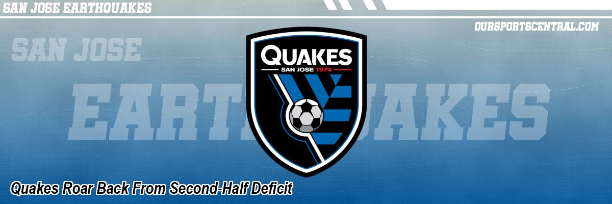 Quakes Roar Back From Second-Half Deficit