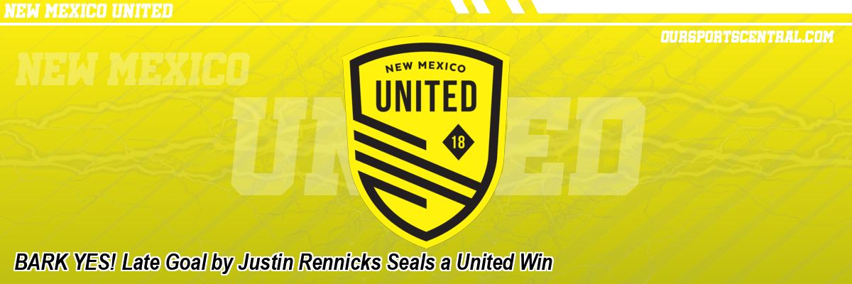 BARK YES! Late Goal by Justin Rennicks Seals a United Win