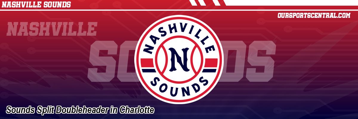Sounds Split Doubleheader in Charlotte