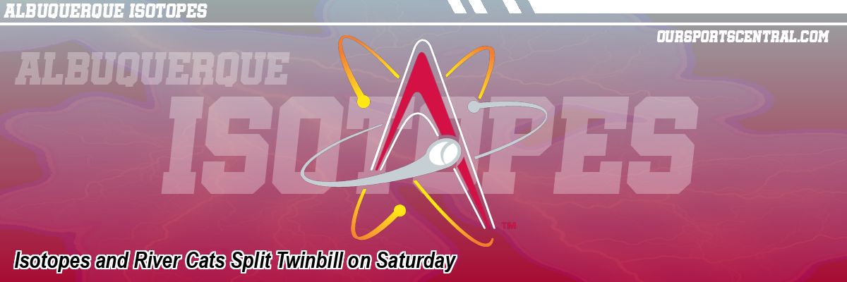 Isotopes and River Cats Split Twinbill on Saturday