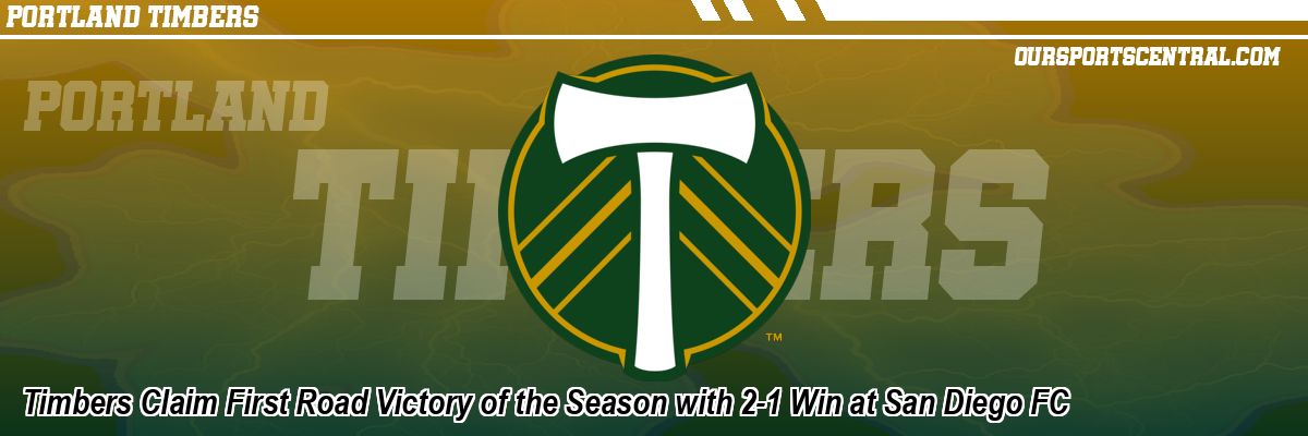 Timbers Claim First Road Victory of the Season with 2-1 Win at San Diego FC
