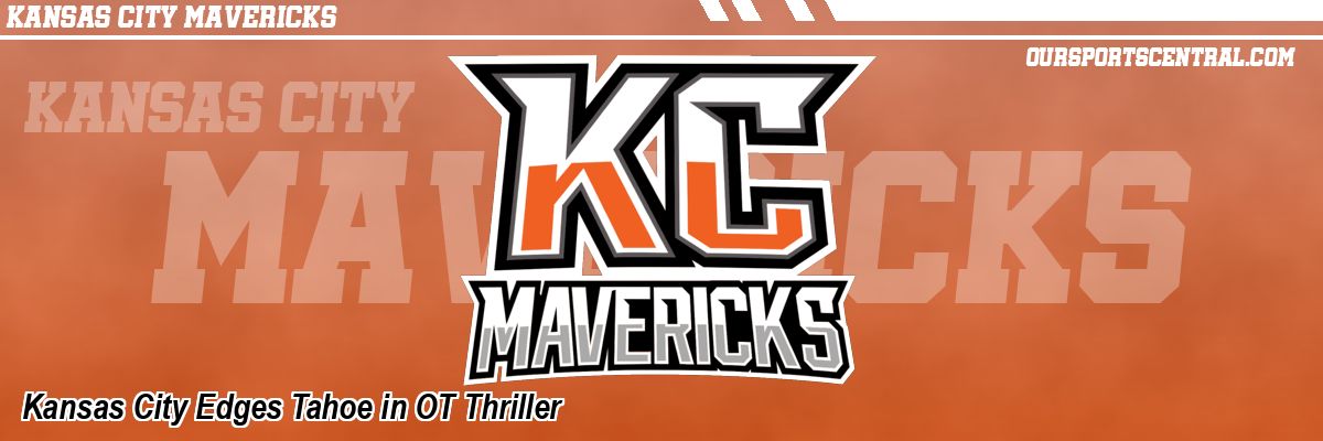 Kansas City Edges Tahoe in OT Thriller
