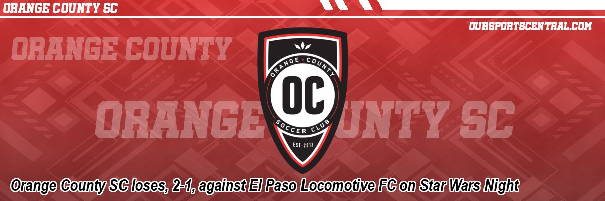 Orange County SC loses, 2-1, against El Paso Locomotive FC on Star Wars Night