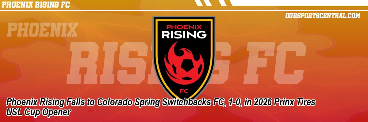Phoenix Rising Falls to Colorado Spring Switchbacks FC, 1-0, in 2026 Prinx Tires USL Cup Opener
