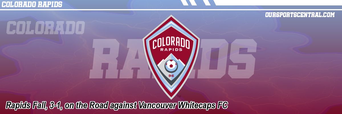 Rapids Fall, 3-1, on the Road against Vancouver Whitecaps FC