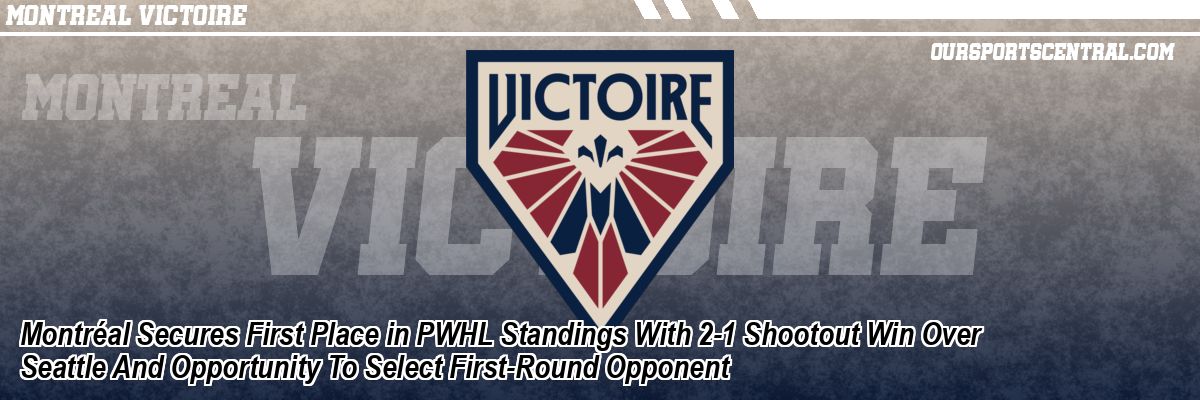 Montréal Secures First Place in PWHL Standings With 2-1 Shootout Win Over Seattle And Opportunity To Select First-Round Opponent